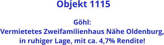 Objekt 1115  Göhl:  Vermietetes Zweifamilienhaus Nähe Oldenburg, in ruhiger Lage, mit ca. 4,7% Rendite!